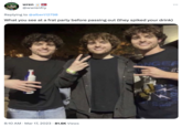 Dream is a Triplet (meme) wren @wwrenfry Replying to @albert12798 What you see at a frat party before passing out (they spiked your drink) 8:10 AM Mar 17, 2023 81.6K Views : ANGER CTUS JACK FROMNT