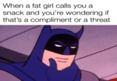 When a fat girl calls you a snack and you're wondering if that's a compliment or a threat