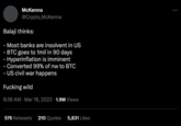 Balaji Thinks McKenna @Crypto_McKenna Balaji thinks: - Most banks are insolvent in US - BTC goes to 1mil in 90 days - Hyperinflation is imminent - Converted 99% of nw to BTC - US civil war happens F------ wild 8:38 AM Mar 18, 2023 1.9M Views 576 Retweets 210 Quotes 5,831 Likes :