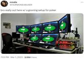 n@alie @HORMONEABUSER bro really out here w/ a gooning setup for poker WEBE 7:53 PM · Mar 1, 2023 · 2,934 Views • 1916 39 2 C :
