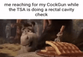 me reaching for my CockGun while the TSA is doing a rectal cavity check