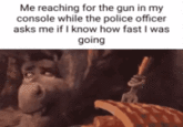 Me reaching for the gun in my console while the police officer asks me if I know how fast I was going