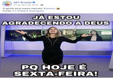 sbt SBT Brasília ✔ 27 de abril de 2018 ✔ A gente ama esses memes! #sextou Fonte: Fc Williane Rodrigues JÁ ESTOU AGRADECENDO A DEUS PQ HOJE É SEXTA-FEIRA! POLICIA CIVIL 5 DELEGACIA