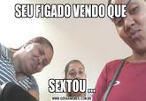 SEU FIGADO VENDO QUE www SEXTOU... WWW.GERARMEMES.COM.BR