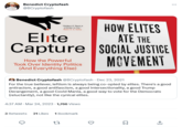 Benedict Cryptofash @BCryptofash "Olufemi O. Taiwo is a thinker on fire." Robin D. G. Kelley Elite Capture How the Powerful Took Over Identity Politics (And Everything Else) Benedict Cryptofash @BCryptofash. Dec 23, 2021 For the true believer, leftism is always being co-opted by elites. There's a good antiracism, a good antifascism, a good intersectionality, a good Trump Derangement, a good Covid Mania, a good way to vote for the Democrats (reluctantly), not like the cynical elites. 4:37 AM - Mar 24, 2023 1,766 Views 3 Retweets 21 Likes 1 Bookmark 27 HOW ELITES ATE THE SOCIAL JUSTICE MOVEMENT □ Σ ↑