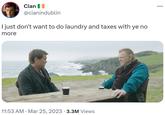 Cian @cianindublin I just don't want to do laundry and taxes with ye no more 11:53 AM. Mar 25, 2023 3.3M Views