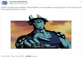 gunpowderblush @gunpowderblush when someone replies "this better not awaken anything in me" on any of the weirder s--- i draw: 11:51 AM - Mar 18, 2023 5,032 Views T 0 It is already awoken.