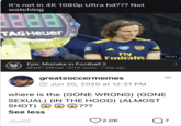 It's not in 4K 1080p Ultra hd??? Not watching TAGHeuer se 31 20 Nin Fly Fmirates Epic Mistake in Football 2 SEN31 Official 371K views 1 day ago greatsoccermemes O Jun 20, 2020 at 12:31 PM 2.0K RVA 10:31 where is the (GONE WRONG) (GONE SEXUAL) (IN THE HOOD) (ALMOST SHOT) DOG ??? See less Q7 :