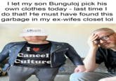 I let my son Bunguloj pick his own clothes today - last time I do that! He must have found this garbage in my ex-wifes closet lol I JOE BIDEN I❤ Cancel Culture
