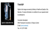 C-------- is a highly addictive drug Copyright Rights to this image are owned by Ministry of Health and Quality of Life, Mauritius. To receive information on conditions for use, requests should be addressed to: Convention Secretariat WHO Framework Convention on Tobacco Control E-mail: [email protected] Fax: +41 22 791 5830