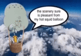 the scenery sure is pleasant from my hot squid balloon (gif) the scenery sure is pleasant from my hot squid balloon