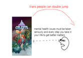 CELESTE trans people can double jump mental health issues must be taken seriously and every step you take in your life to get better matters
