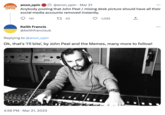 Got Em anon_opin @anon_opin Mar 21 ANON OPIN Anybody posting that John Peel / mixing desk picture should have all their social media accounts removed instantly. 141 Keith Francis @keithfrancisuk ALALA Li 43 4:56 PM. Mar 21, 2023 Replying to @anon_opin Ok, that's 'I'll bite', by John Peel and the Memes, many more to follow! 1,092 201 ↑