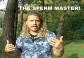 THE SPERM MASTER!