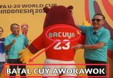 FA U-20 WORLD CUP INDONESIA 20 MEN BACUYA 23 BATAL CUY AWOKAWOK
