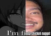 I'm fiesta chicken nugget