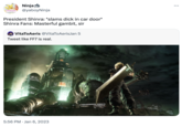 Ninja hamburger @yaboyNinja President Shinra: *slams d--- in car door* Shinra Fans: Masterful gambit, sir VitaToAeris @VitaToAerisJan 5 Tweet like FF7 is real. 5:56 PM Jan 6, 2023 20