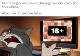 Me: I'm gonna revisit Newgrounds.com for nostalgia. Also me 1 minute later: 18+