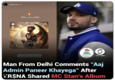 realkrsna 4h @m_c_stan believe it Services 0:09 m_c_stan FINCY C STAN'S 372997 ALBUM OUT NOW - @MCSTAN.BFAN.LINK ETTICHEN A Hip hop_india12 HIP HOP MEMEY O Satire HipHop Man From Delhi Comments "Aaj Admin Paneer Khayega" After R$NA Shared MC Stan's Album