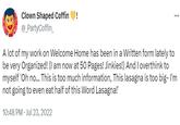 ED 23 45 Clown Shaped Coffin ! @_PartyCoffin_ ... A lot of my work on Welcome Home has been in a Written form lately to be very Organized! (I am now at 50 Pages! Jinkies!) And I overthink to myself 'Oh no... This is too much information, This lasagna is too big- I'm not going to even eat half of this Word Lasagna!! 10:48 PM Jul 23, 2022