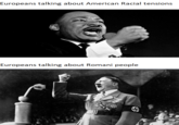 Europeans talking about American Racial tensions Europeans talking about Romani people * S