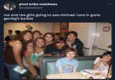pivot lottie matthews @capbeebara me and the girls going to see michael cera in greta gerwig's barbie 27 ACK TI