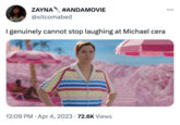ZAYNA #ANDAMOVIE @sitcomabed I genuinely cannot stop laughing at Michael cera नद्र 12:09 PM . Apr 4, 2023 72.6K Views