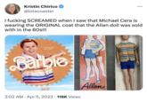 Kristin Chirico @lolacoaster I f------ SCREAMED when I saw that Michael Cera is wearing the ORIGINAL coat that the Allan doll was sold with in the 60s!!! Michael Cera There's only one Allan. Barbie Only in Theaters July 21 3:02 AM. Apr 5, 2023 118K Views ● ●●● Allan HE'S KEN'S BOOT
