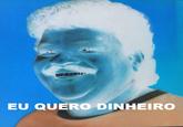 NEB301 EU QUERO DINHEIRO