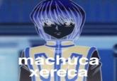 9 machuca xereca