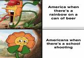 AMERICA HAT AGAIN America when there's a rainbow on a can of beer Americans when there's a school shooting