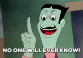 NO ONE WILL EVER KNOW!