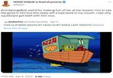 HOOD VOGUE is tired of poverty @keyon And SpongeBob weird for making fun of her at her lowest. I try to see the good in him but this really left a bad taste in my mouth. I see why squidward got beef with him now. jimberton @modernjunkiez. Apr 3 THIS CLIP BEEN MAKIN MY HEAD HURT SINCE LAST NIGHT€\*]+]+{+{ Show this thread PIZZA : 11:55 AM. Apr 8, 2023 6.9M Views