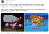 little mushroom @penbbles BREAKING: Pearl Krabs, daughter of Krusty Krab owner Eugene Krabs is now breaking her silence amid video resurgence of her confrontation with Girly Teengirl. 'Who cares? She thought she could show up to my slumber party unannounced. I don't feel bad for her. (Source: Deadline) 5:06 PM Apr 8, 2023 132.5K Views :
