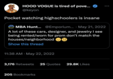 HOOD VOGUE is tired of pove... @keyon Pocket watching highschoolers is insane MBA Hunt... @Emporium.... May 21, 2022 A lot of these cars, designer, and jewelry I see being rented/worn for prom don't match the houses/neighborhood Show this thread 11:38 AM May 22, 2022 3,176 Retweets 25 Quotes 29.8K Likes 205 Bookmarks
