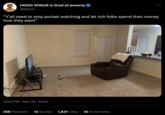 HOOD VOGUE is tired of poverty @keyon "Y'all need to stop pocket watching and let rich folks spend their money how they want" 3:09 PM Mar 29, 2020 : 356 Retweets 13 Quotes 1,837 Likes 10 Bookmarks