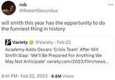 rob @RobertSecundus will smith this year has the opportunity to do the funniest thing in history Variety @Variety. Feb 22 Academy Adds Oscars 'Crisis Team' After Will Smith Slap: 'We'll Be Prepared For Anything We May Not Anticipate' variety.com/2023/film/news... 8:41 PM. Feb 22, 2023 6.6M Views