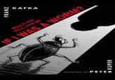 ADAPTED BY PETER KUPER A wwww. FRANZ KAFKA WOULD YOU STILL LOVE ME IF I WAS A WORM?
