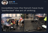 juan @juanbuis incredible how the french have truly *perfected* the art of striking ALT promod me the ALT