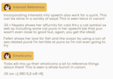 Interest Reference Incorporating interests into speech also work for a quirk. This can be done in a variety of ways! This is seen twice in canon! :33 < Nepeta shows her affurnity for cats thru a cat symbol as well as including some cat puns in her speech! (ok that pun wasn't even close to good but, again, you get the idea!) Feferi shows her love for fish and the ocean by using a ton of sea related puns! I'm terrible at puns so I'm not even going to try Emoticons Trolls will mix up their emoticons a lot to reference things about them! This is seen a whole bunch in canon. :33:00) 38D 0_0 0:B >8]