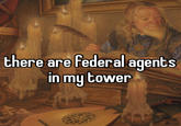 there are federal agents in my tower