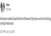 Jules @JLFHX Someone called Coachella the influencer Olympics and I am f------ crying Imaooo000 9:27 PM Apr 12, 2019 .