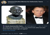 Classical Studies Memes for Hellenistic Teens @CSMFHT Seola Quintanilla Palm... @meItingbytwi... Jan 17, 2021 do y'all have "forbidden" pairs you think look alike but also know NO one else is gonna agree? Show this thread 4:52 PM. Apr 13, 2023 · 1.3M Views