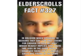 ELDERSCROLLS FACT #327 IN OBLIVION WHEN SPEAKING TO BEGGARS THEY SAY "I'M ONLY ASKING FOR ENOUGH TO FEED MY KIDS" WHICH HEAVILY IMPLIES THAT THERE ARE KIDS IN THE GAME WORLD, HOWEVER THERE ISN'T A SINGLE CHILD NPC FOUND IN THE GAME mematic.net