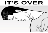 IT'S OVER