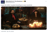 WHAT WE DO IN THE SHADOWS What We Do In The Shadows FX @theshadowsfx meet the 'elite' couples breeding to save mankind 11:56 AM. Apr 19, 2023 29525 :