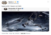 typa s--- i been on meme SPACE Space ★ @spaceeong typa s--- i been on tbh Shaquille O'Neal 10 Mar 2012 3:34 PM. Feb 16, 2023 103.1K Views ●