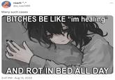 roach ^.^ @a_roach06 Many such cases BITCHES BE LIKE "im healing" AND ROT IN BED ALL DAY 2:47 PM Aug 13, 2022