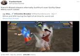 Frankentank @Frankentank9 French Bread players eternally butthurt over Guilty Gear Many such cases Star @Combo Breaker @StarXunderscore Apr 7 Strive and SF6 having the fight of all time for worst ost Show this thread 2:40 AM - Apr 8, 2023 · 214.5K Views COSA :