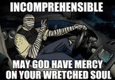 INCOMPREHENSIBLE VI MAY GOD HAVE MERCY ON YOUR WRETCHED SOUL